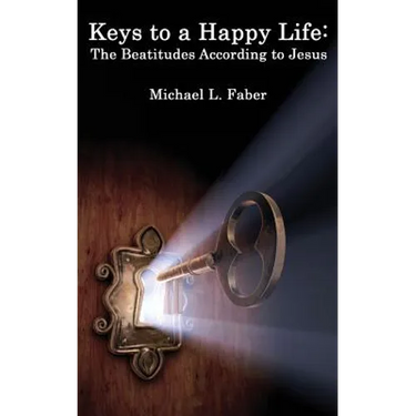 Keys to a Happy Life: The Beatitudes According to Jesus