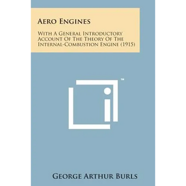 Aero Engines: With a General Introductory Account of the Theory of the Internal-Combustion Engine (1915)