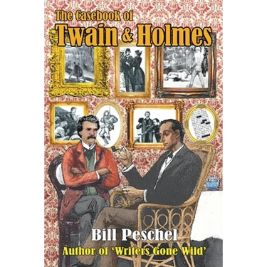 The Casebook of Twain and Holmes: Seven Stories From The World Of Sherlock Holmes, As Dictated By Samuel Clemens