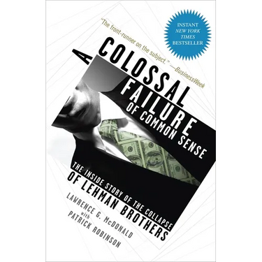 A Colossal Failure of Common Sense: The Inside Story of the Collapse of Lehman Brothers