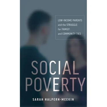 Social Poverty: Low-Income Parents and the Struggle for Family and Community Ties