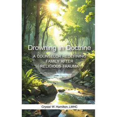 Drowning in Doctrine: A Counselor Redefines Family After Religious Trauma