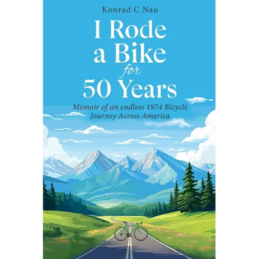 I Rode a Bike for 50 Years: Memoir of an endless 1974 bicycle journey across America