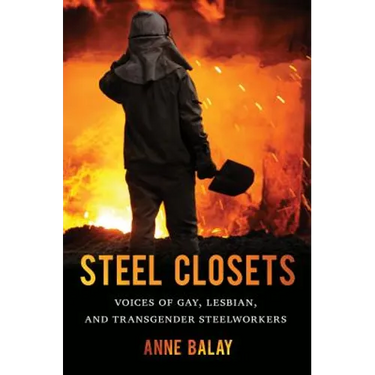 Steel Closets: Voices of Gay, Lesbian, and Transgender Steelworkers