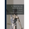 A Treatise On Trial by Jury: Including Questions of Law and Fact: With an Introductory Chapter On the Origin and History of the Jury Trial