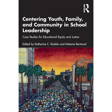 Centering Youth, Family, and Community in School Leadership: Case Studies for Educational Equity and Justice