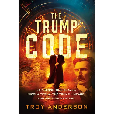 The Trump Code: Exploring Time Travel, Nikola Tesla, the Trump Lineage, and America's Future