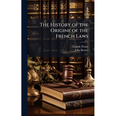 The History of the Origine of the French Laws
