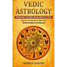 Vedic Astrology: Introduction To The Origins And Core Concepts Of Jyotish (Ancient Teachings For The Soul Relationships Self-Esteem)