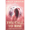 The Call To Rise: A Guide to Healing and Becoming the Powerful Woman You are Meant to Be