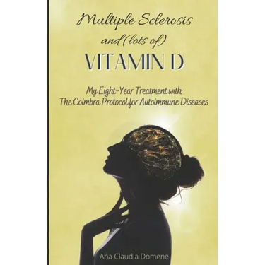 Multiple Sclerosis and (lots of) Vitamin D: My Eight-Year Treatment with The Coimbra Protocol for Autoimmune Diseases