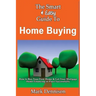 The Smart & Easy Guide To Home Buying: How to Buy Your First Home & Get Your Mortgage Home Financing in Place Successfully