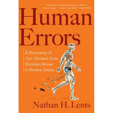 Human Errors: A Panorama of Our Glitches, from Pointless Bones to Broken Genes