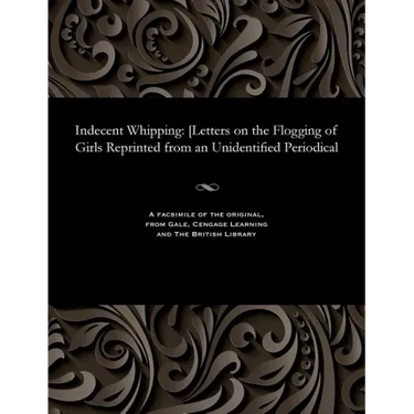 Indecent Whipping: [letters on the Flogging of Girls Reprinted from an Unidentified Periodical