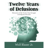 Twelve Years of Delusions: Memories of My Twelve-Year Struggle with Bipolar Disorder