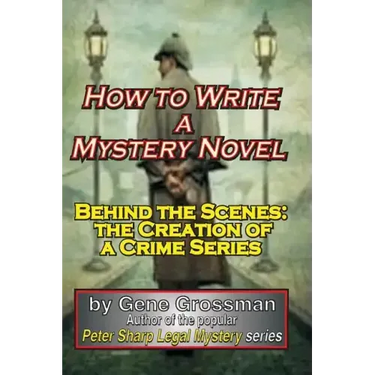 How to Write a Mystery Novel: Behind the Scenes: the Creation of a Crime Series