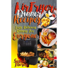 Airfryer Dinner Recipes: Airfryer Cookbook For Beginners And Food Lovers, Clean And Healthy Recipes, Cheap Ways To Cook In Your Airfryer, Vegan