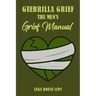Guerrilla Grief The Men'e Grief Manual
