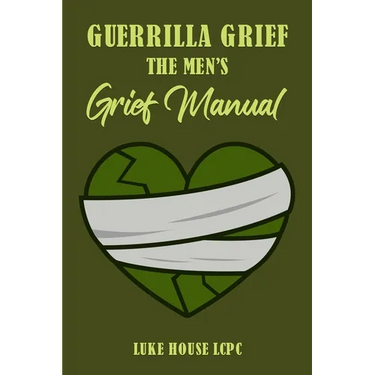 Guerrilla Grief The Men'e Grief Manual