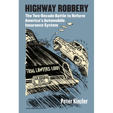 Highway Robbery: The Two-Decade Battle to Reform America's Automobile Insurance System