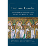 Paul and Gender: Reclaiming the Apostle's Vision for Men and Women in Christ