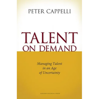 Talent on Demand: Managing Talent in an Age of Uncertainty