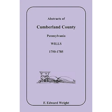 Abstracts of Cumberland County, Pennsylvania Wills 1750-1785