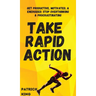 Take Rapid Action: Get Productive, Motivated, & Energized; Stop Overthinking & Procrastinating