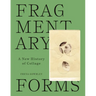 Fragmentary Forms: A New History of Collage