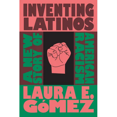 Inventing Latinos: A New Story of American Racism