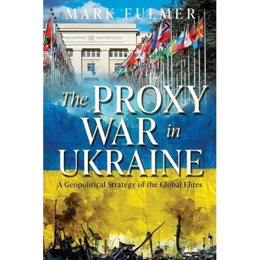 The Proxy War in Ukraine: A Geopolitical Strategy of the Global Elites