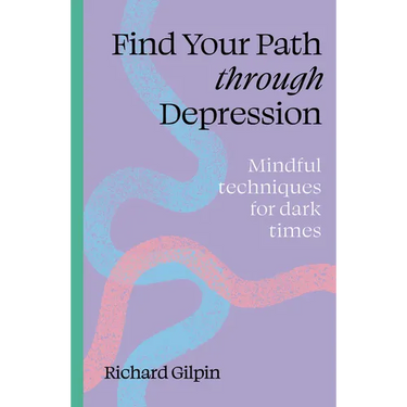 Find Your Path Through Depression: Mindful Techniques for Dark Times