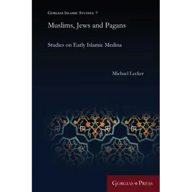 Muslims, Jews and Pagans: Studies on Early Islamic Medina