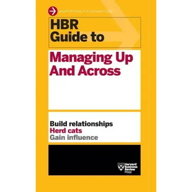 HBR Guide to Managing Up and Across (HBR Guide Series)