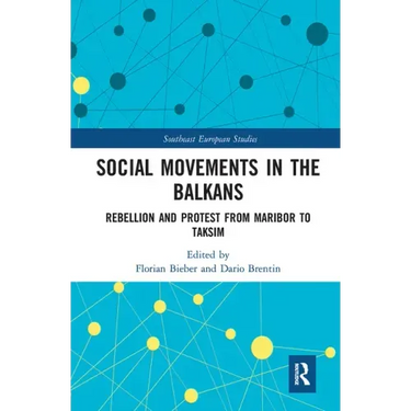Social Movements in the Balkans: Rebellion and Protest from Maribor to Taksim