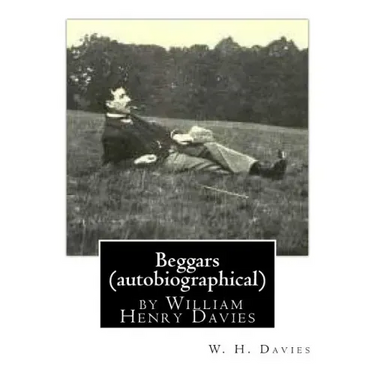 Beggars (Duckworth, 1909) (autobiographical) by William Henry Davies