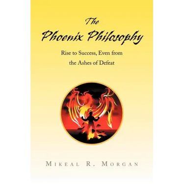 The Phoenix Philosophy: Rise to Success, Even from the Ashes of Defeat