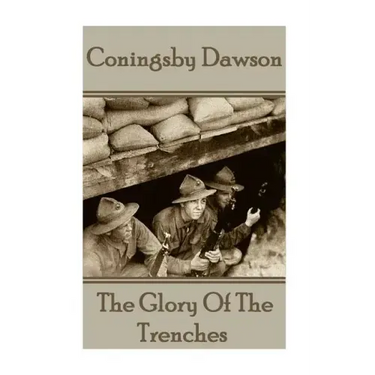 Coningsby Dawson - The Glory Of The Trenches