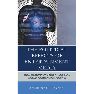 The Political Effects of Entertainment Media: How Fictional Worlds Affect Real World Political Perspectives
