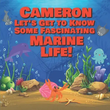Cameron Let's Get to Know Some Fascinating Marine Life!: Personalized Baby Books with Your Child's Name in the Story - Ocean Animals Books for Toddler