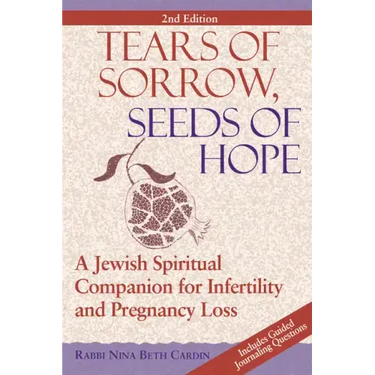 Tears of Sorrow, Seed of Hope (2nd Edition): A Jewish Spiritual Companion for Infertility and Pregnancy Loss