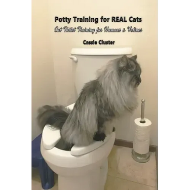 Potty Training for Real Cats: Cat Toilet Training for Humans and Felines