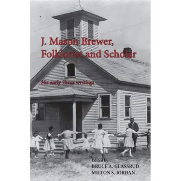 J. Mason Brewer, Folklorist and Scholar: His Early Texas Writings