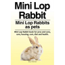 Mini Lop Rabbit. Mini Lop Rabbits as pets. Mini Lop Rabbit book for pros and cons, care, housing, cost, diet and health.
