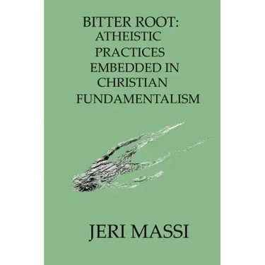 Bitter Root: Atheistic Practices Embedded in Christian Fundamentalism