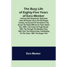 The Busy Life of Eighty-Five Years of Ezra Meeker; Ventures and adventures; sixty-three years of pioneer life in the old Oregon country; an account of