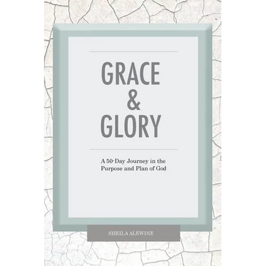Grace & Glory: A 50-Day Journey In The Purpose & Plan Of God