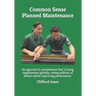 Common Sense Planned Maintenance: A practical guide to building a Common Sense Planned Maintenance system
