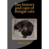 The history and care of Bengal cats: The history and care of Bengal cats
