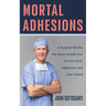 Mortal Adhesions: A Surgeon Battles the Seven Deadly Sins to Find Faith, Happiness, and Inner Peace